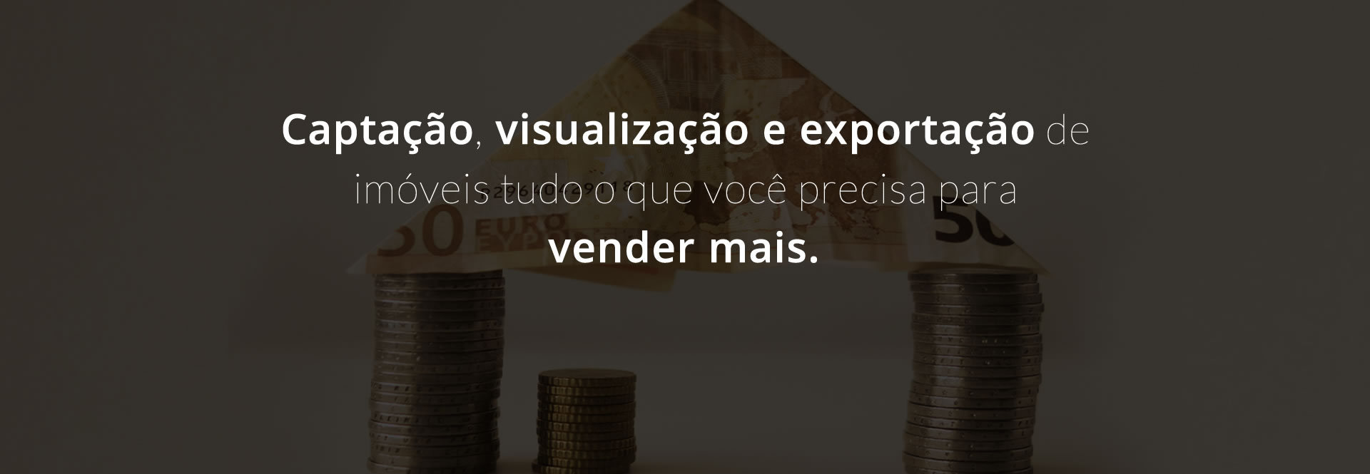 Captação, visualização e exportação de imóveis tudo o que você precisa para vender mais.