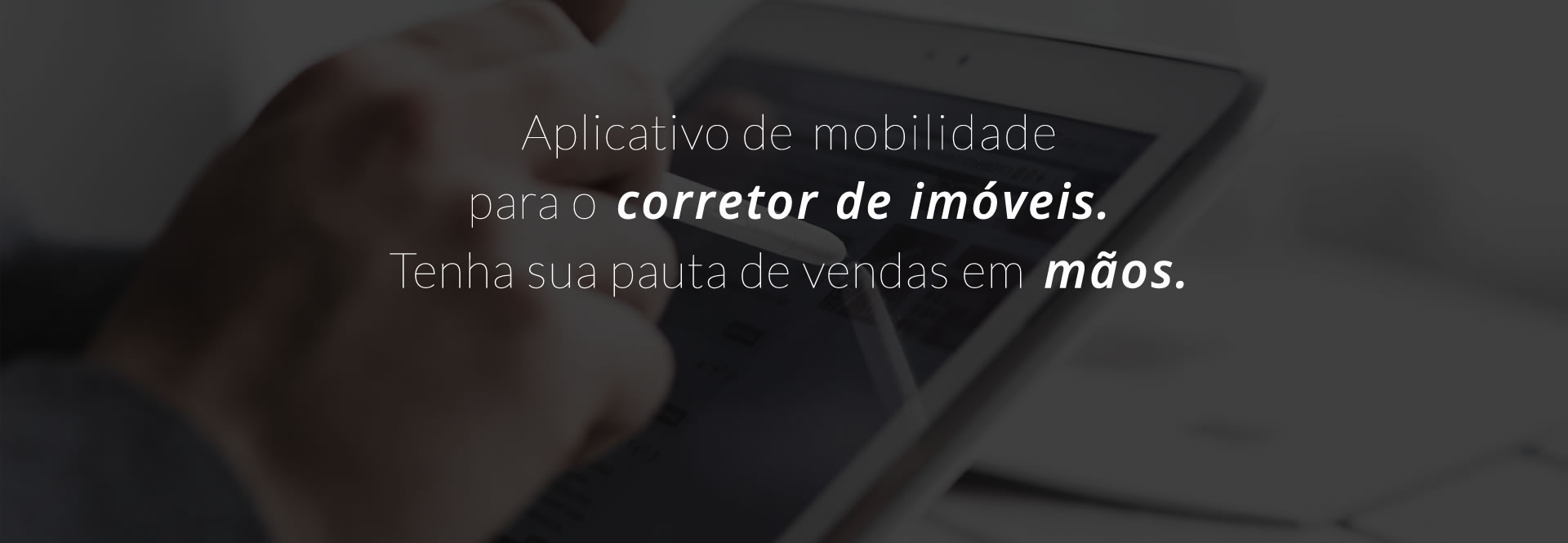 Aplicativo de mobilidade para o corretor de imóveis. Tenha sua pauta de vendas em mãos.